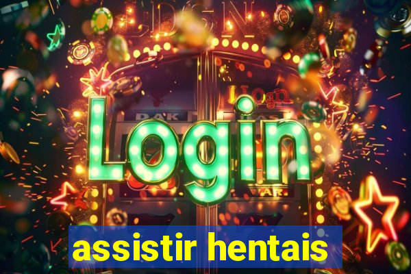 assistir hentais